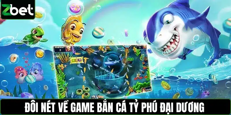 Khám phá đôi nét về game bắn cá tỷ phú đại dương